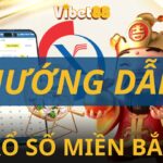 Cách chơi xổ số miền bắc tại Vibet88 - Lô đề online 1 ăn 99